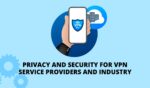 Privacy and Security for VPN Service Providers and Industry