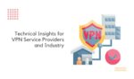 Technical Insights for VPN Service Providers and Industry